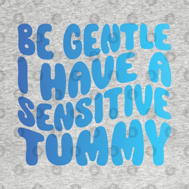be gentle i have a sensitive tummy gift by shimodesign